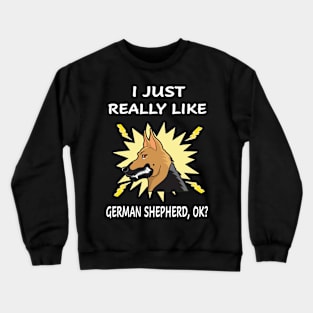 I Just Really Like German Shepherd OK Crewneck Sweatshirt